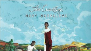 The-Crackling_Mary-Magdalene_-ART_16x9_620x350